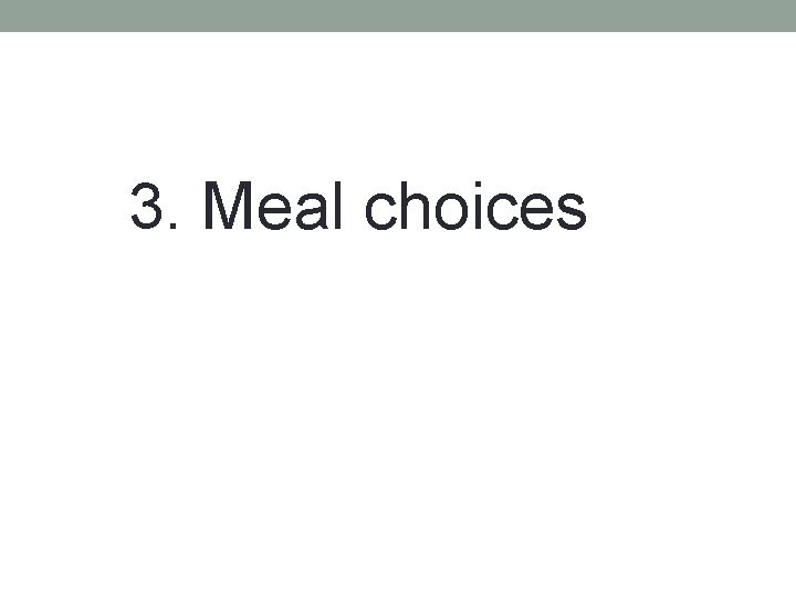 3. Meal choices 