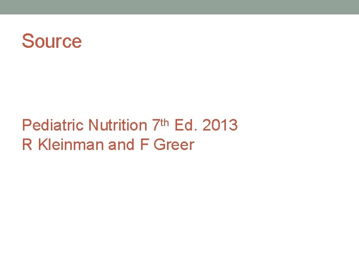 Source Pediatric Nutrition 7 th Ed. 2013 R Kleinman and F Greer 