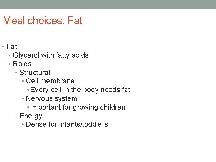 Meal choices: Fat • Glycerol with fatty acids • Roles • Structural • Cell