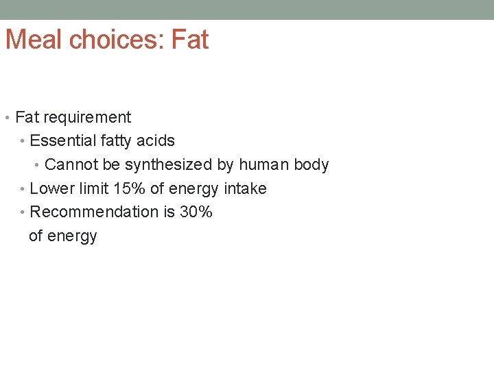 Meal choices: Fat • Fat requirement • Essential fatty acids • Cannot be synthesized