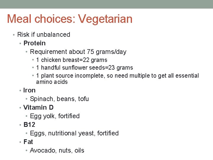 Meal choices: Vegetarian • Risk if unbalanced • Protein • Requirement about 75 grams/day