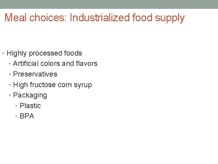 Meal choices: Industrialized food supply • Highly processed foods • Artificial colors and flavors