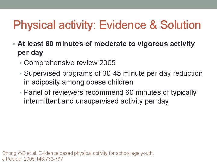 Physical activity: Evidence & Solution • At least 60 minutes of moderate to vigorous
