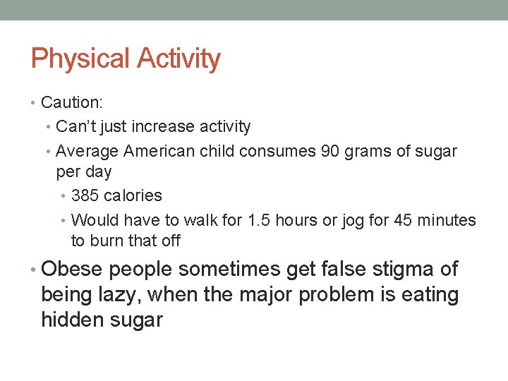 Physical Activity • Caution: • Can’t just increase activity • Average American child consumes