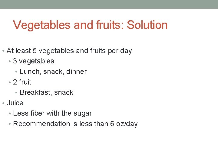 Vegetables and fruits: Solution • At least 5 vegetables and fruits per day •
