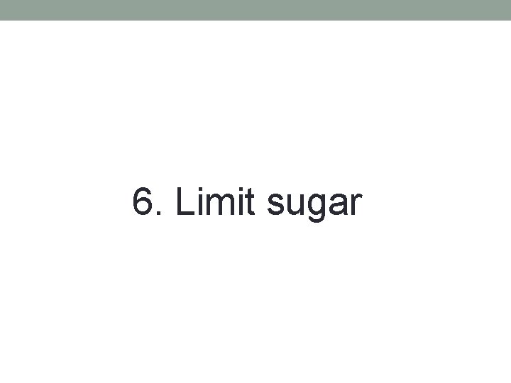 6. Limit sugar 
