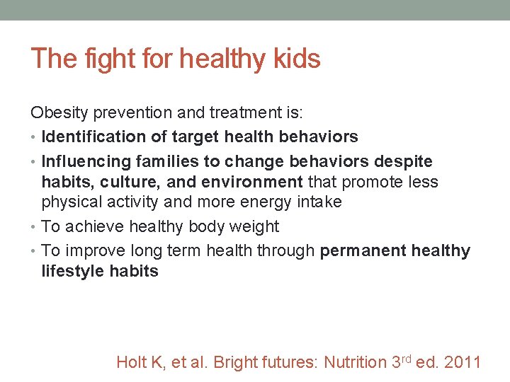 The fight for healthy kids Obesity prevention and treatment is: • Identification of target