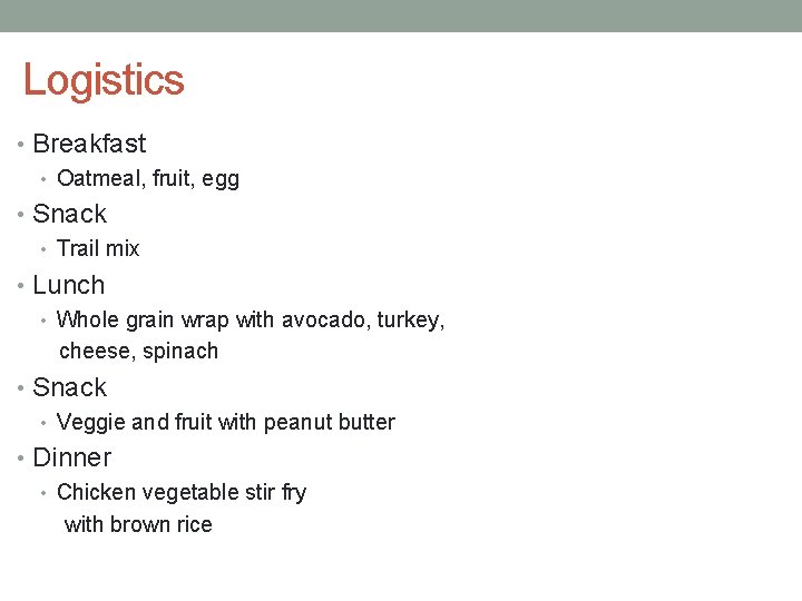 Logistics • Breakfast • Oatmeal, fruit, egg • Snack • Trail mix • Lunch