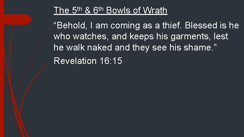 The 5 th & 6 th Bowls of Wrath “Behold, I am coming as