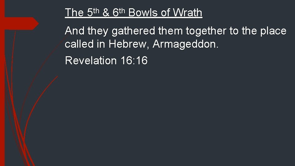 The 5 th & 6 th Bowls of Wrath And they gathered them together