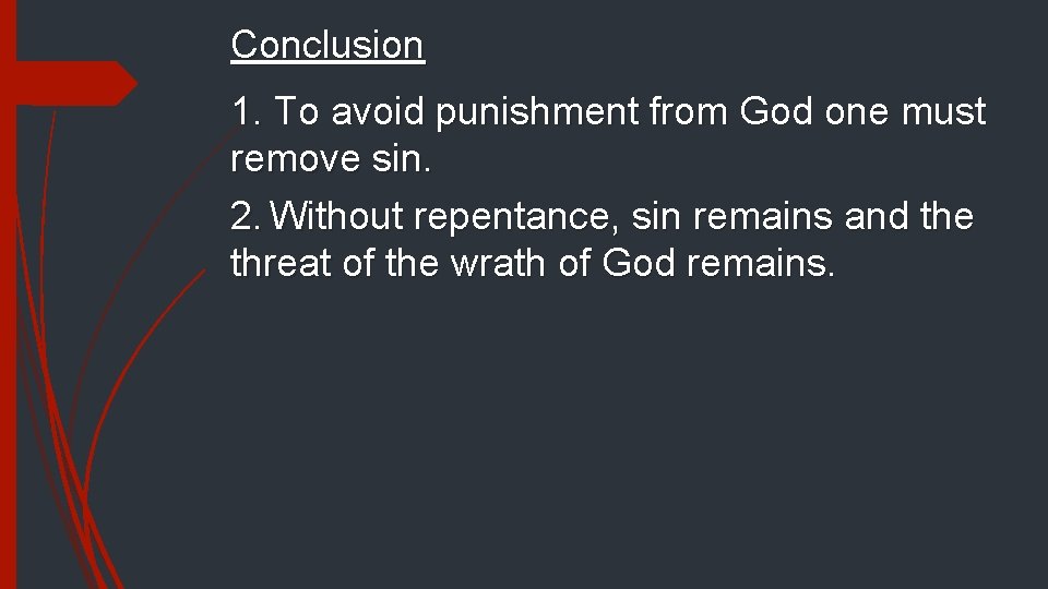 Conclusion 1. To avoid punishment from God one must remove sin. 2. Without repentance,