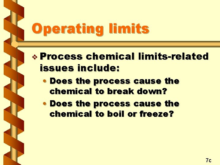 Operating limits v Process chemical limits-related issues include: • Does the process cause the