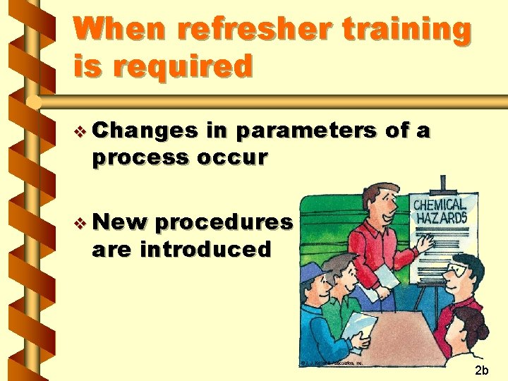 When refresher training is required v Changes in parameters of a process occur v