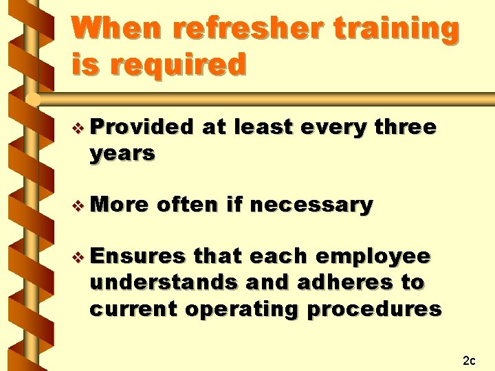 When refresher training is required v Provided years v More at least every three