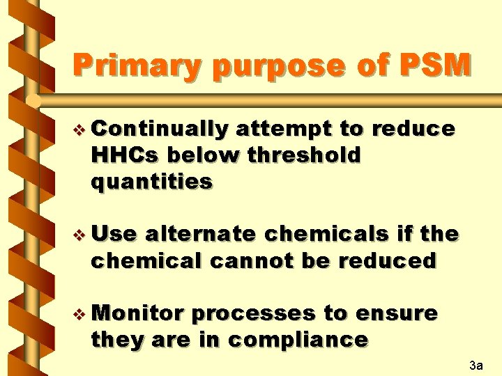 Primary purpose of PSM v Continually attempt to reduce HHCs below threshold quantities v