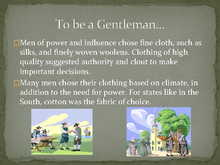 To be a Gentleman… �Men of power and influence chose fine cloth, such as To be a Gentleman… �Men of power and influence chose fine cloth, such as