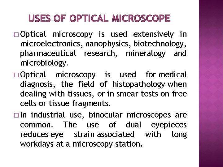 USES OF OPTICAL MICROSCOPE � Optical microscopy is used extensively in microelectronics, nanophysics, biotechnology,