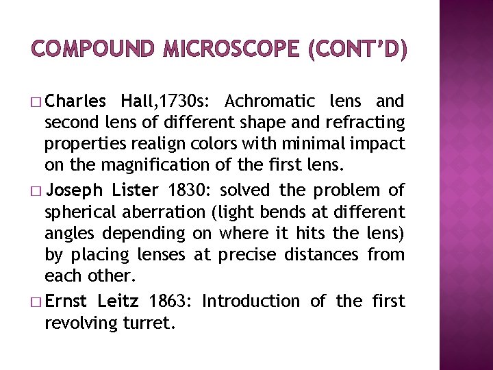 COMPOUND MICROSCOPE (CONT’D) � Charles Hall, 1730 s: Achromatic lens and second lens of
