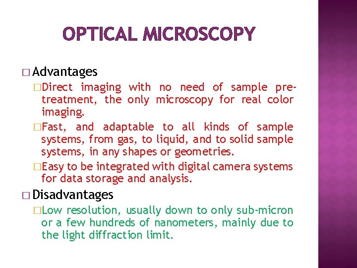 OPTICAL MICROSCOPY � Advantages �Direct imaging with no need of sample pretreatment, the only