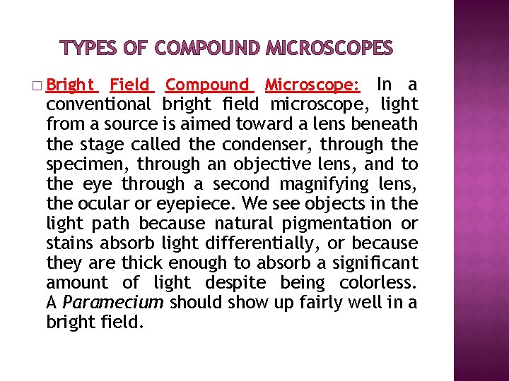 TYPES OF COMPOUND MICROSCOPES � Bright Field Compound Microscope: In a conventional bright field