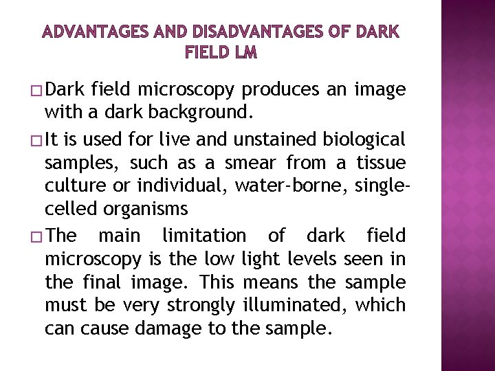 ADVANTAGES AND DISADVANTAGES OF DARK FIELD LM � Dark field microscopy produces an image