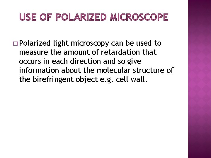 USE OF POLARIZED MICROSCOPE � Polarized light microscopy can be used to measure the