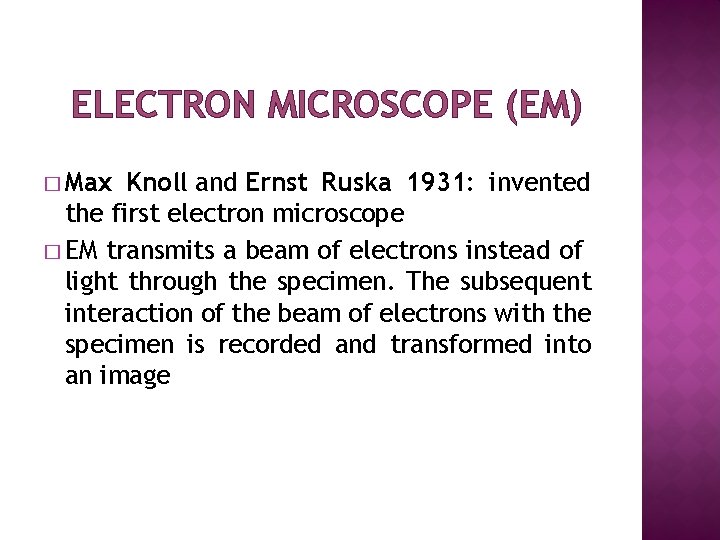 ELECTRON MICROSCOPE (EM) � Max Knoll and Ernst Ruska 1931: invented the first electron