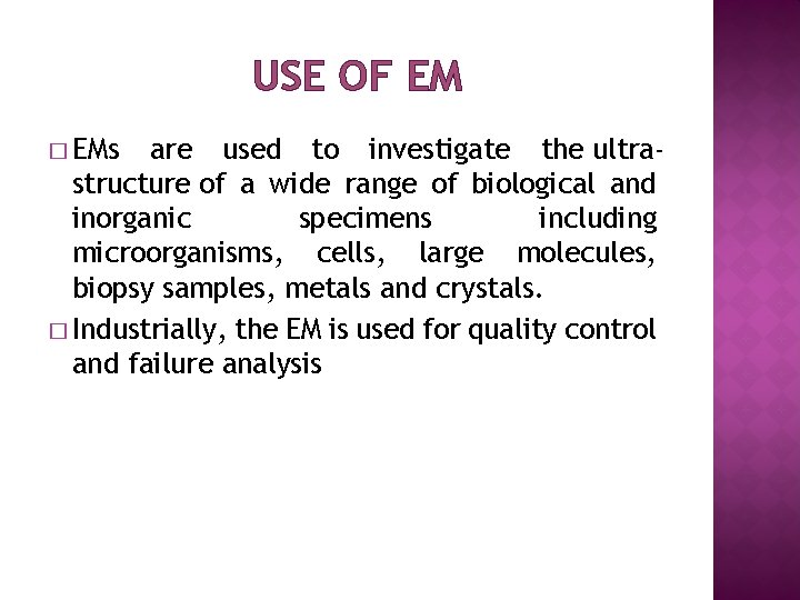 USE OF EM � EMs are used to investigate the ultrastructure of a wide