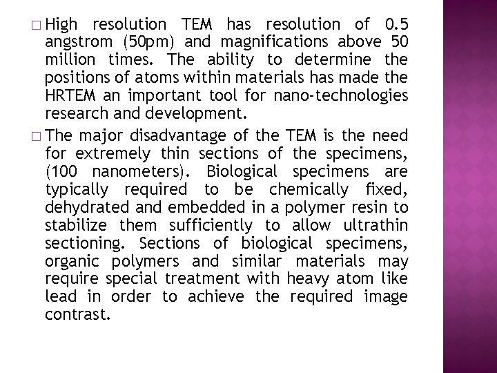 � High resolution TEM has resolution of 0. 5 angstrom (50 pm) and magnifications