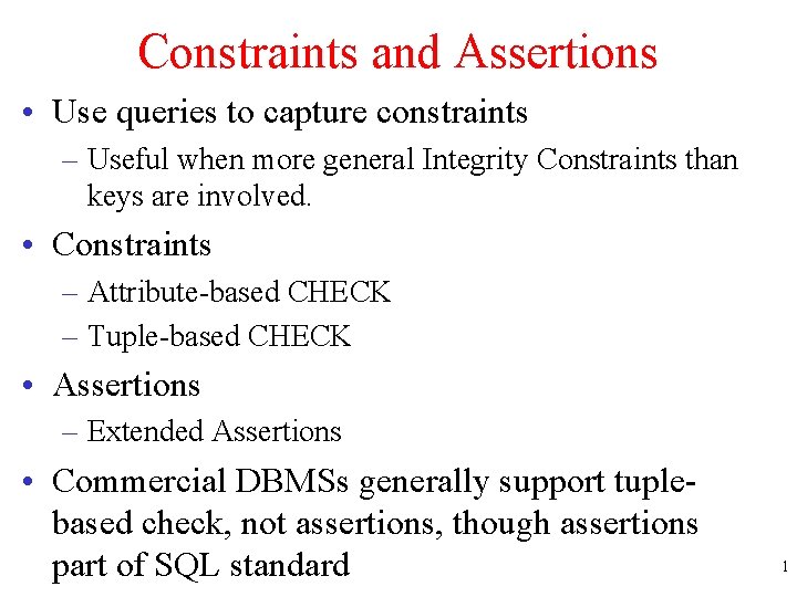 Constraints and Assertions • Use queries to capture constraints – Useful when more general