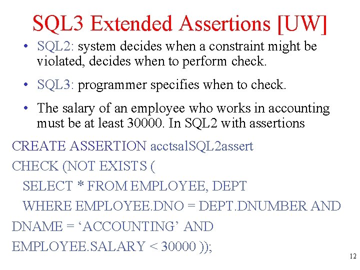 SQL 3 Extended Assertions [UW] • SQL 2: system decides when a constraint might
