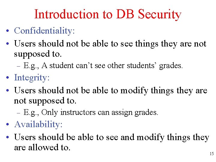 Introduction to DB Security • Confidentiality: • Users should not be able to see