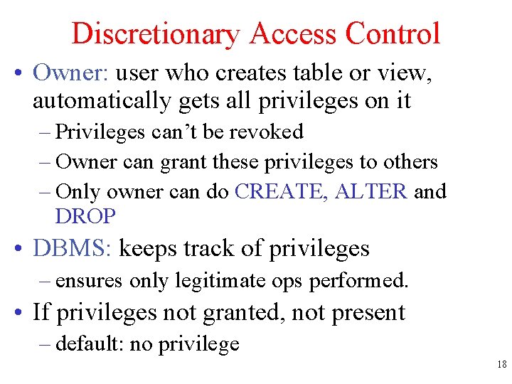 Discretionary Access Control • Owner: user who creates table or view, automatically gets all