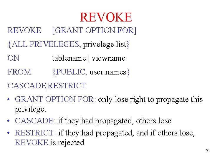 REVOKE [GRANT OPTION FOR] {ALL PRIVELEGES, privelege list} ON tablename | viewname FROM {PUBLIC,