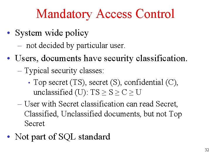 Mandatory Access Control • System wide policy – not decided by particular user. •
