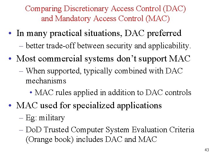 Comparing Discretionary Access Control (DAC) and Mandatory Access Control (MAC) • In many practical