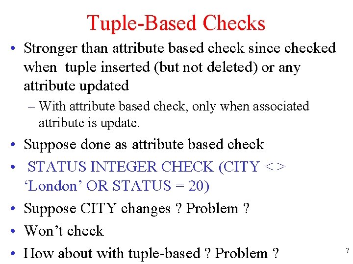 Tuple-Based Checks • Stronger than attribute based check since checked when tuple inserted (but