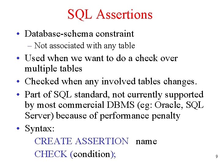 SQL Assertions • Database-schema constraint – Not associated with any table • Used when