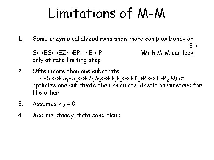 Limitations of M-M 1. Some enzyme catalyzed rxns show more complex behavior E+ S<->EZ<->EP<->