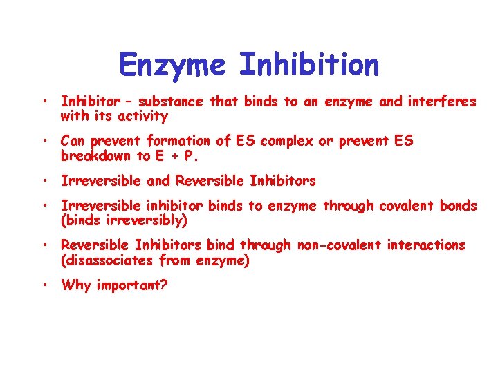 Enzyme Inhibition • Inhibitor – substance that binds to an enzyme and interferes with