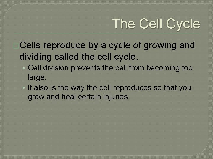The Cell Cycle �Cells reproduce by a cycle of growing and dividing called the