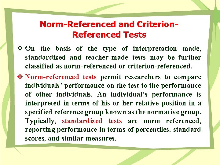 Norm-Referenced and Criterion. Referenced Tests v On the basis of the type of interpretation