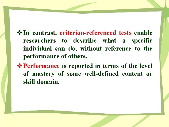 v In contrast, criterion-referenced tests enable researchers to describe what a specific individual can