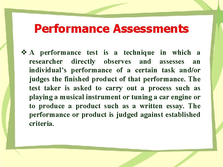 Performance Assessments v A performance test is a technique in which a researcher directly