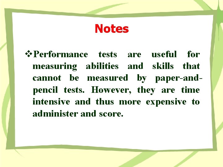 Notes v. Performance tests are useful for measuring abilities and skills that cannot be