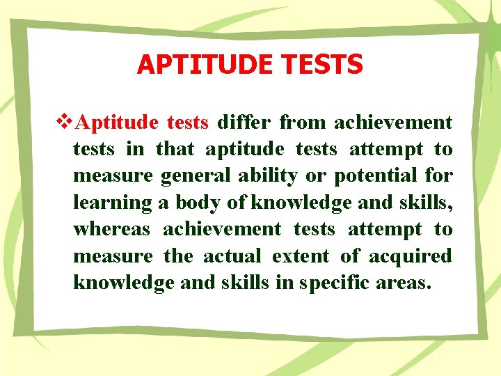 APTITUDE TESTS v. Aptitude tests differ from achievement tests in that aptitude tests attempt