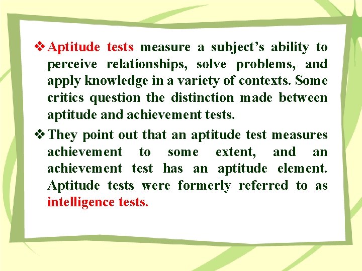 v Aptitude tests measure a subject’s ability to perceive relationships, solve problems, and apply