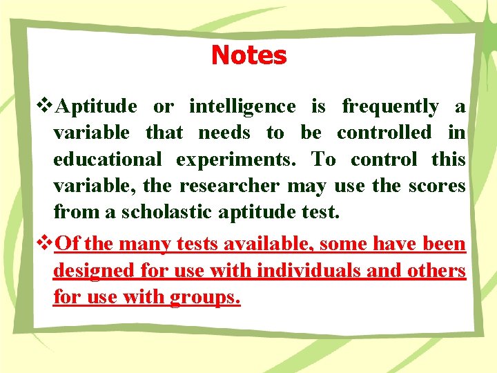 Notes v. Aptitude or intelligence is frequently a variable that needs to be controlled