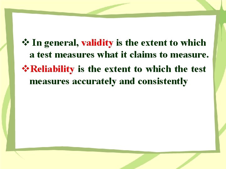 v In general, validity is the extent to which a test measures what it