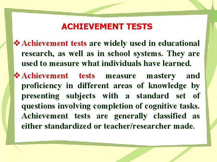 ACHIEVEMENT TESTS v Achievement tests are widely used in educational research, as well as